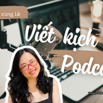 5 bước hướng dẫn cách viết kịch bản podcast mẫu đơn giản